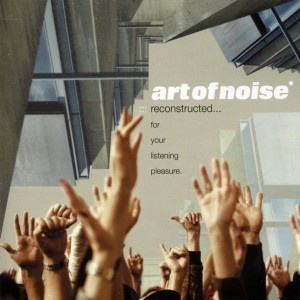 Art Of Noise – Reconstructed    For Your Listening Pleasure  (2003) FLAC